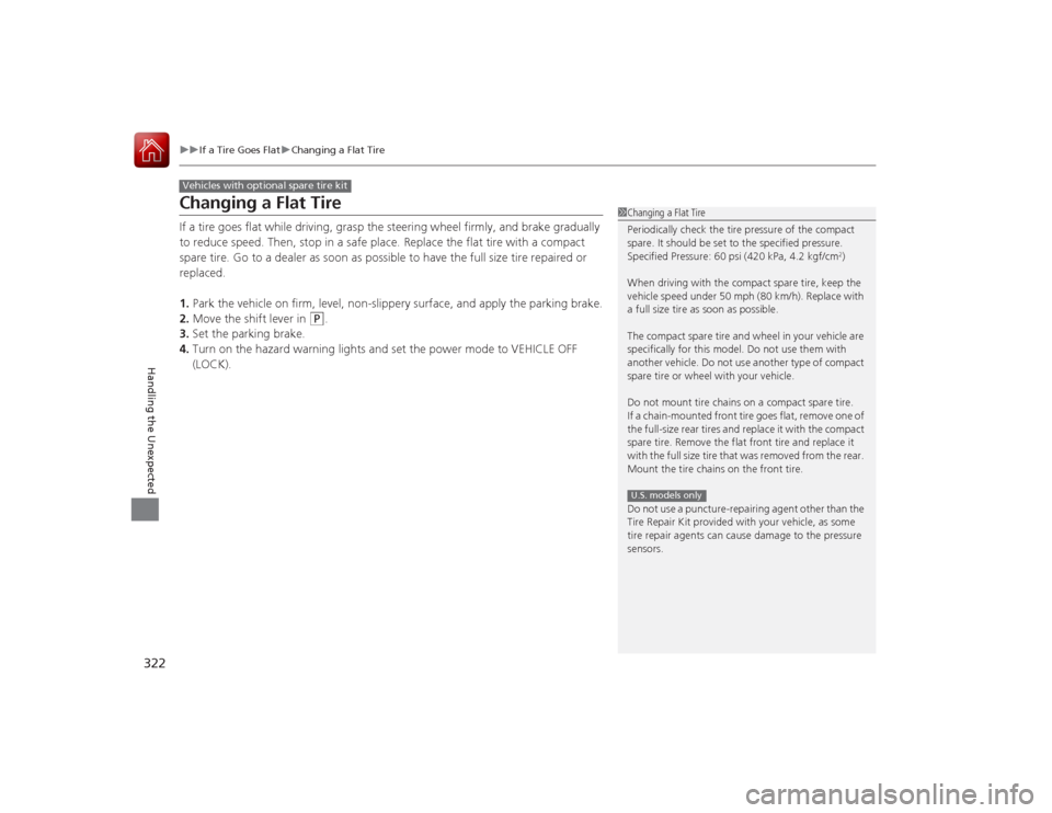 Acura ILX Hybrid 2015 Owners Manual 322
uuIf a Tire Goes Flat uChanging a Flat Tire
Handling the Unexpected
Changing a Flat TireIf a tire goes flat while driving, grasp the steering wheel firmly, and brake gradually
to reduce speed. Th Acura ILX Hybrid 2015 Owners Manual 322
uuIf a Tire Goes Flat uChanging a Flat Tire
Handling the Unexpected
Changing a Flat TireIf a tire goes flat while driving, grasp the steering wheel firmly, and brake gradually
to reduce speed. Th