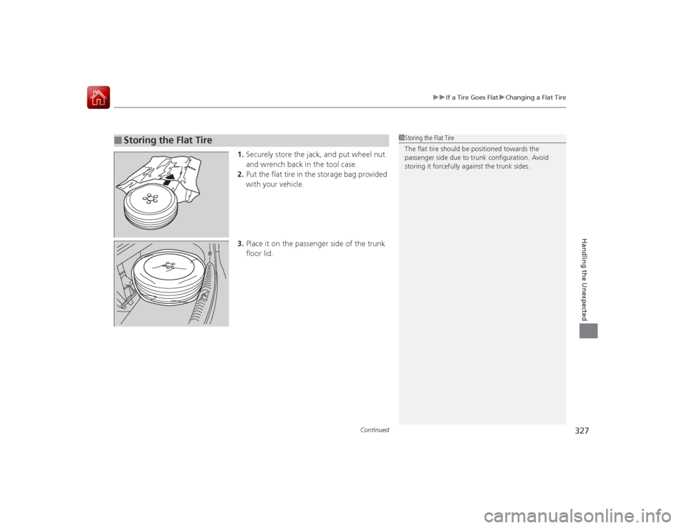 Acura ILX Hybrid 2015 Owners Manual Continued
327
uuIf a Tire Goes Flat uChanging a Flat Tire
Handling the Unexpected
1. Securely store the jack, and put wheel nut
and wrench back in the tool case.
2. Put the flat tire in the storage b Acura ILX Hybrid 2015 Owners Manual Continued
327
uuIf a Tire Goes Flat uChanging a Flat Tire
Handling the Unexpected
1. Securely store the jack, and put wheel nut
and wrench back in the tool case.
2. Put the flat tire in the storage b