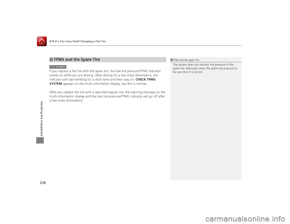 Acura ILX Hybrid 2015 User Guide uuIf a Tire Goes Flat uChanging a Flat Tire
328Handling the Unexpected
If you replace a flat tire with the spare tire, the low tire pressure/TPMS indicator
comes on while you are driving. After drivi Acura ILX Hybrid 2015 User Guide uuIf a Tire Goes Flat uChanging a Flat Tire
328Handling the Unexpected
If you replace a flat tire with the spare tire, the low tire pressure/TPMS indicator
comes on while you are driving. After drivi