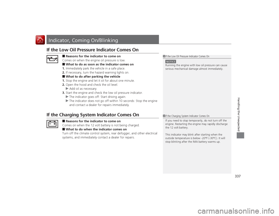 Acura ILX Hybrid 2015 User Guide 337Handling the Unexpected
Indicator, Coming On/BlinkingIf the Low Oil Pressure Indicator Comes On
■Reasons for the indicator to come on
Comes on when the engine oil pressure is low.■What to do as