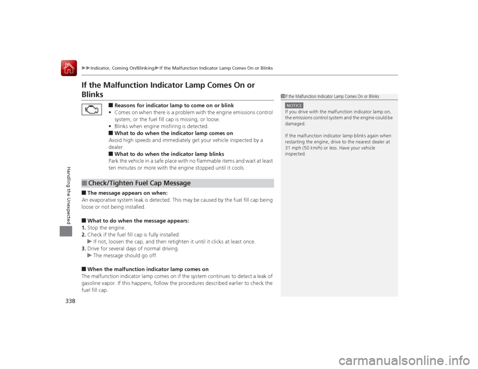 Acura ILX Hybrid 2015 Owners Guide 338
uuIndicator, Coming On/Blinking uIf the Malfunction Indicator Lamp Comes On or Blinks
Handling the Unexpected
If the Malfunction Indicator Lamp Comes On or Blinks
■Reasons for indicator lamp to Acura ILX Hybrid 2015 Owners Guide 338
uuIndicator, Coming On/Blinking uIf the Malfunction Indicator Lamp Comes On or Blinks
Handling the Unexpected
If the Malfunction Indicator Lamp Comes On or Blinks
■Reasons for indicator lamp to