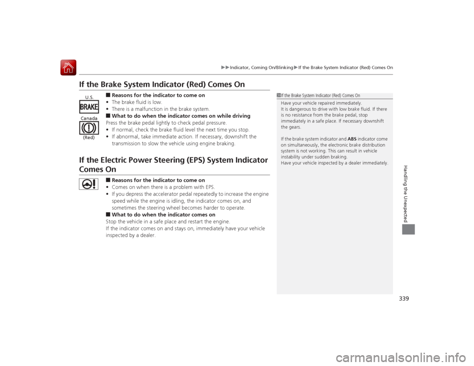 Acura ILX Hybrid 2015 Owners Guide 339
uuIndicator, Coming On/Blinking uIf the Brake System Indicator (Red) Comes On
Handling the Unexpected
If the Brake System Indicator (Red) Comes On
■Reasons for the indicator to come on
• The b