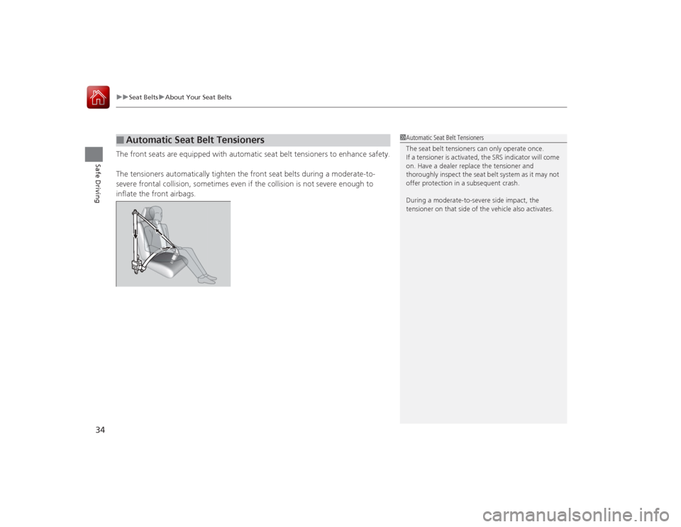 Acura ILX Hybrid 2015 Owners Guide uuSeat Belts uAbout Your Seat Belts
34Safe Driving
The front seats are equipped with automatic seat belt tensioners to enhance safety.
The tensioners automatically tighten the front seat belts during Acura ILX Hybrid 2015 Owners Guide uuSeat Belts uAbout Your Seat Belts
34Safe Driving
The front seats are equipped with automatic seat belt tensioners to enhance safety.
The tensioners automatically tighten the front seat belts during