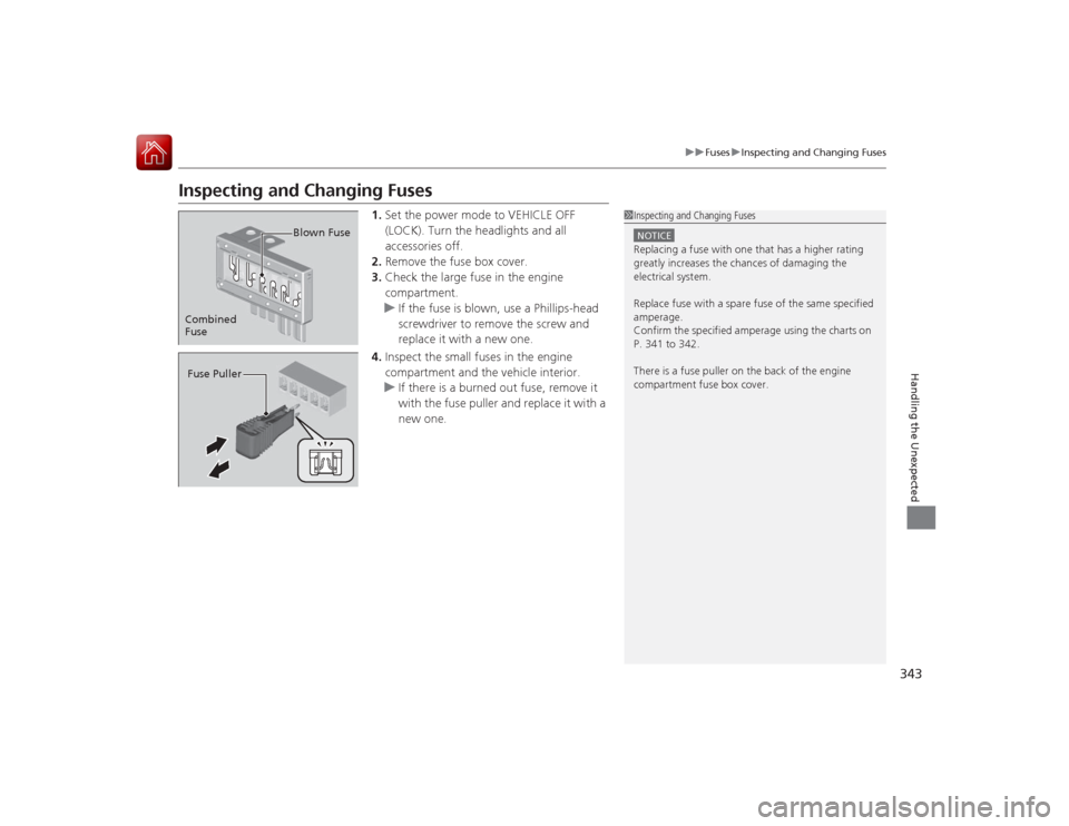 Acura ILX Hybrid 2015 User Guide 343
uuFuses uInspecting and Changing Fuses
Handling the Unexpected
Inspecting and Changing Fuses
1. Set the power mode to VEHICLE OFF
(LOCK). Turn the headlights and all
accessories off.
2. Remove t Acura ILX Hybrid 2015 User Guide 343
uuFuses uInspecting and Changing Fuses
Handling the Unexpected
Inspecting and Changing Fuses
1. Set the power mode to VEHICLE OFF
(LOCK). Turn the headlights and all
accessories off.
2. Remove t
