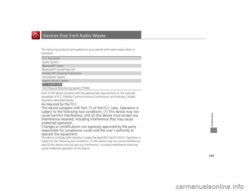 Acura ILX Hybrid 2015 User Guide 349Information
Devices that Emit Radio WavesThe following products and systems on your vehicle emit radio waves when in
operation.
Each of the above complies with the appropriate requirements or the Acura ILX Hybrid 2015 User Guide 349Information
Devices that Emit Radio WavesThe following products and systems on your vehicle emit radio waves when in
operation.
Each of the above complies with the appropriate requirements or the