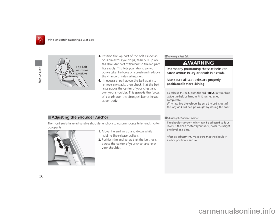 Acura ILX Hybrid 2015 Owners Guide uuSeat Belts uFastening a Seat Belt
36Safe Driving
3. Position the lap part of the belt as low as
possible across your hips, then pull up on
the shoulder part of the belt so the lap part
fits snugl Acura ILX Hybrid 2015 Owners Guide uuSeat Belts uFastening a Seat Belt
36Safe Driving
3. Position the lap part of the belt as low as
possible across your hips, then pull up on
the shoulder part of the belt so the lap part
fits snugl
