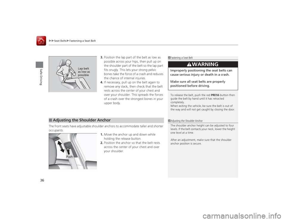Acura ILX Hybrid 2015 Owners Guide uuSeat Belts uFastening a Seat Belt
36Safe Driving
3. Position the lap part of the belt as low as 
possible across your hips, then pull up on 
the shoulder part of the belt so the lap part 
fits snugl