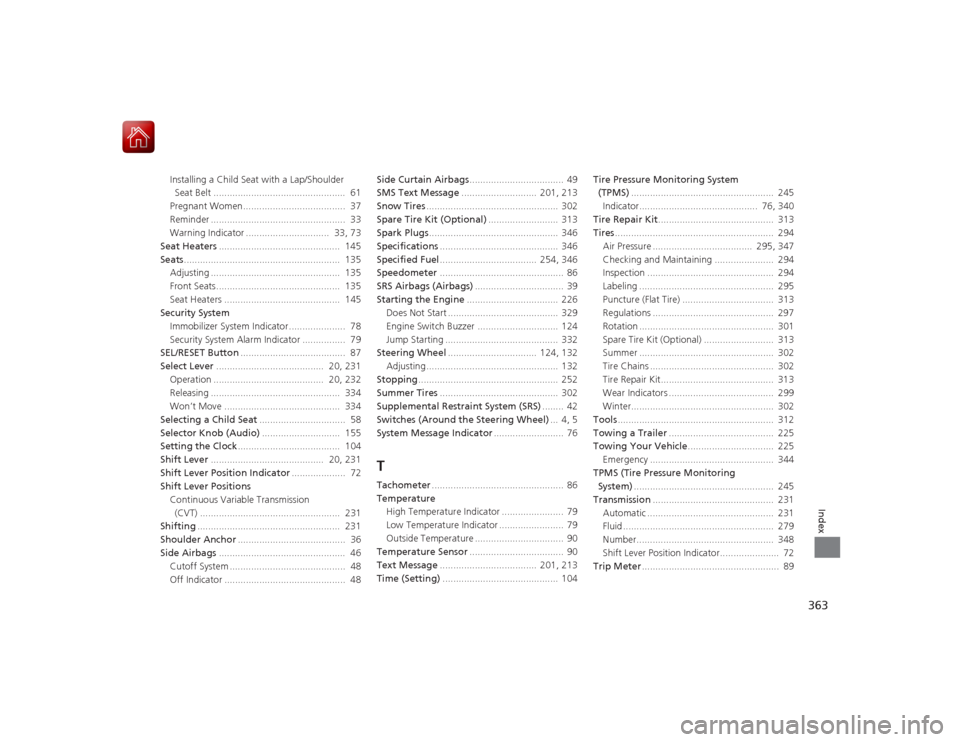 Acura ILX Hybrid 2015 Service Manual 363Index
Installing a Child Seat with a Lap/Shoulder Seat Belt .................................................  61
Pregnant Women......................................  37
Reminder .................
