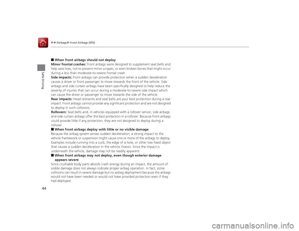 Acura ILX Hybrid 2015 Service Manual 44
uuAirbags uFront Airbags (SRS)
Safe Driving
■When front airbags should not deploy
Minor frontal crashes: Front airbags were designed to supplement seat belts and
help save lives, not to prevent Acura ILX Hybrid 2015 Service Manual 44
uuAirbags uFront Airbags (SRS)
Safe Driving
■When front airbags should not deploy
Minor frontal crashes: Front airbags were designed to supplement seat belts and
help save lives, not to prevent