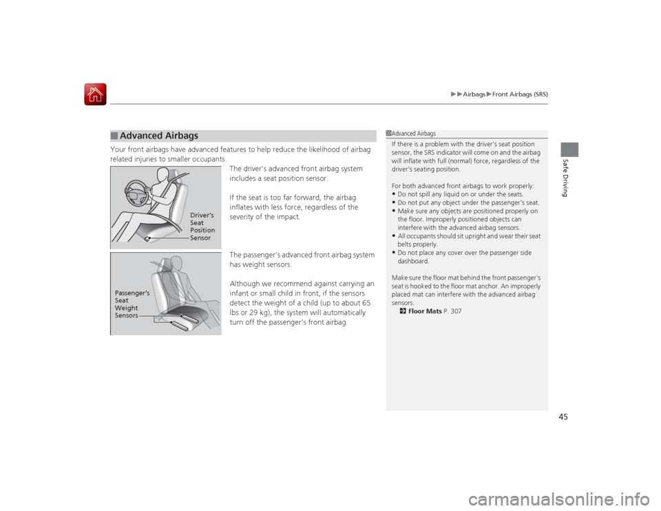 Acura ILX Hybrid 2015 Service Manual 45
uuAirbags uFront Airbags (SRS)
Safe Driving
Your front airbags have advanced features to help reduce the likelihood of airbag
related injuries to smaller occupants.
The drivers advanced front air Acura ILX Hybrid 2015 Service Manual 45
uuAirbags uFront Airbags (SRS)
Safe Driving
Your front airbags have advanced features to help reduce the likelihood of airbag
related injuries to smaller occupants.
The drivers advanced front air