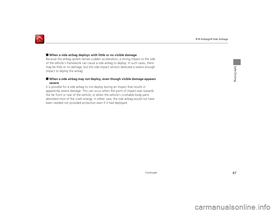 Acura ILX Hybrid 2015 Service Manual 47
uuAirbags uSide Airbags
Continued
Safe Driving
■When a side airbag deploys with little or no visible damage
Because the airbag system senses sudden acceleration, a strong impact to the side
of t Acura ILX Hybrid 2015 Service Manual 47
uuAirbags uSide Airbags
Continued
Safe Driving
■When a side airbag deploys with little or no visible damage
Because the airbag system senses sudden acceleration, a strong impact to the side
of t
