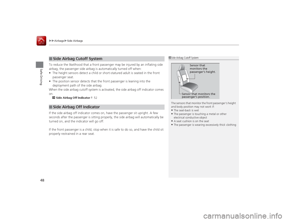 Acura ILX Hybrid 2015 Service Manual uuAirbags uSide Airbags
48Safe Driving
To reduce the likelihood that a front passenger may be injured by an inflating side
airbag, the passenger side airbag is automatically turned off when:
• The Acura ILX Hybrid 2015 Service Manual uuAirbags uSide Airbags
48Safe Driving
To reduce the likelihood that a front passenger may be injured by an inflating side
airbag, the passenger side airbag is automatically turned off when:
• The
