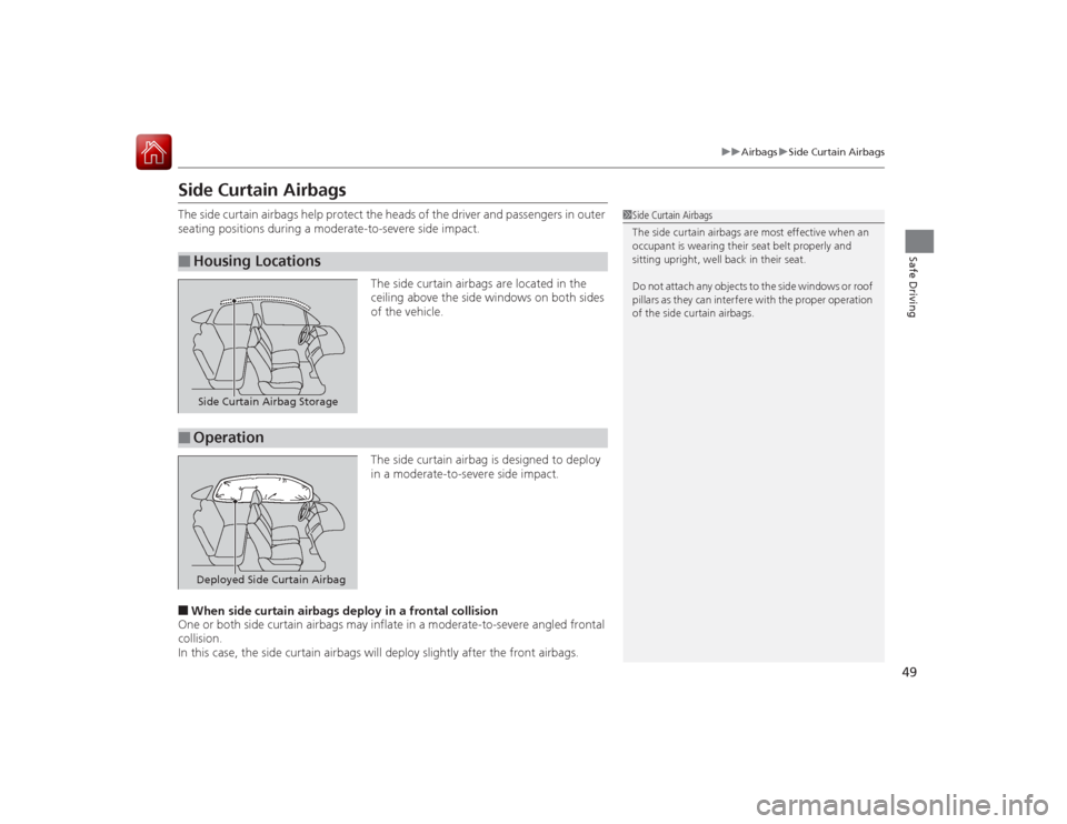 Acura ILX Hybrid 2015 Service Manual 49
uuAirbags uSide Curtain Airbags
Safe Driving
Side Curtain AirbagsThe side curtain airbags help protect the heads of the driver and passengers in outer
seating positions during a moderate-to-severe Acura ILX Hybrid 2015 Service Manual 49
uuAirbags uSide Curtain Airbags
Safe Driving
Side Curtain AirbagsThe side curtain airbags help protect the heads of the driver and passengers in outer
seating positions during a moderate-to-severe