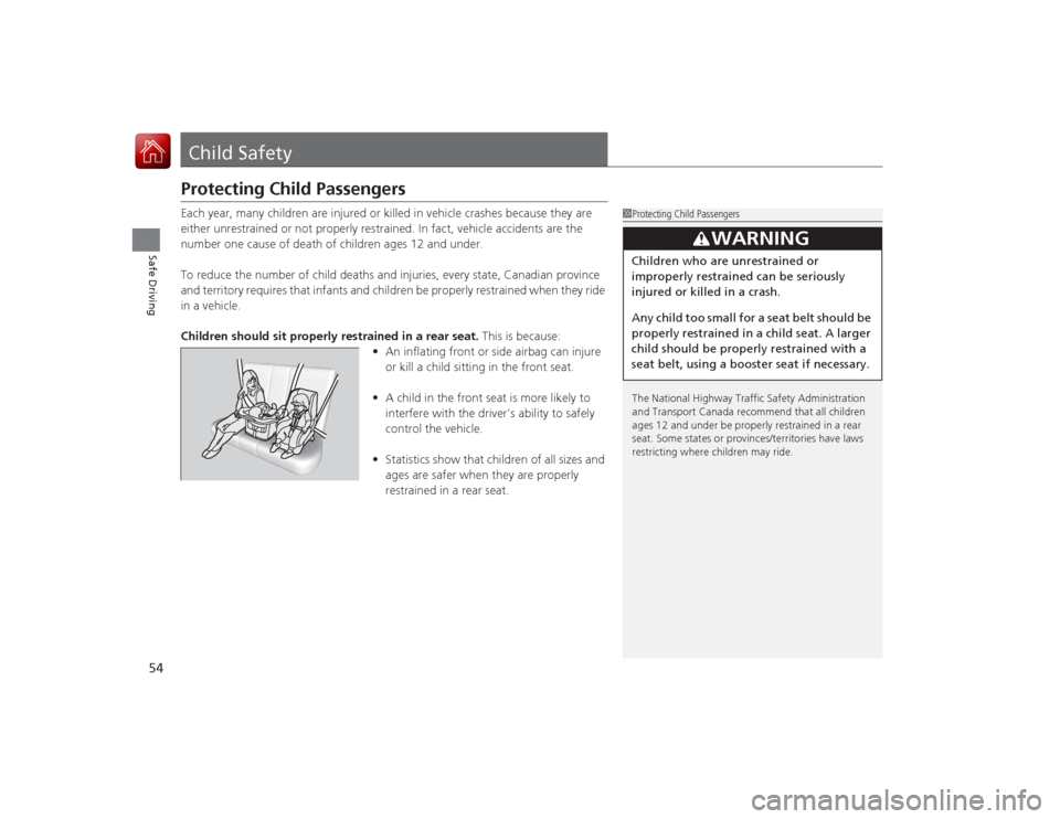 Acura ILX Hybrid 2015 Workshop Manual 54Safe Driving
Child SafetyProtecting Child PassengersEach year, many children are injured or killed in vehicle crashes because they are
either unrestrained or not properly restrained. In fact, vehic Acura ILX Hybrid 2015 Workshop Manual 54Safe Driving
Child SafetyProtecting Child PassengersEach year, many children are injured or killed in vehicle crashes because they are
either unrestrained or not properly restrained. In fact, vehic