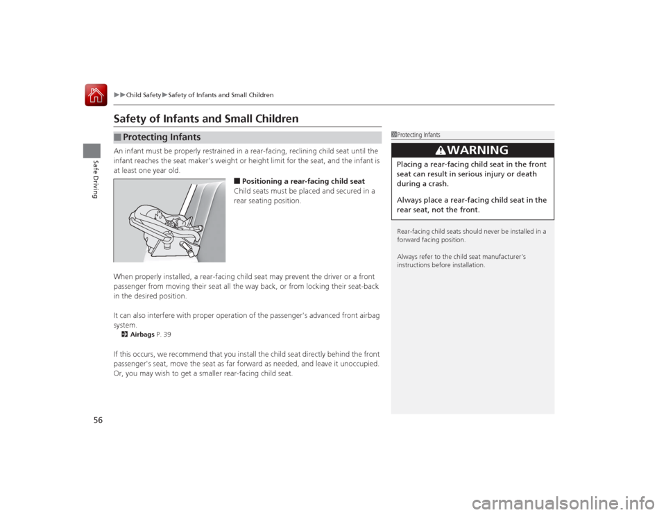 Acura ILX Hybrid 2015 Workshop Manual 56
uuChild Safety uSafety of Infants and Small Children
Safe Driving
Safety of Infants and Small ChildrenAn infant must be properly restrained in a rear-facing, reclining child seat until the 
infant 