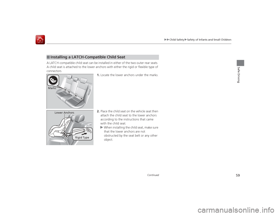 Acura ILX Hybrid 2015 Workshop Manual 59
uuChild Safety uSafety of Infants and Small Children
Continued
Safe Driving
A LATCH-compatible child seat can be installed in either of the two outer rear seats. 
A child seat is attached to the lo