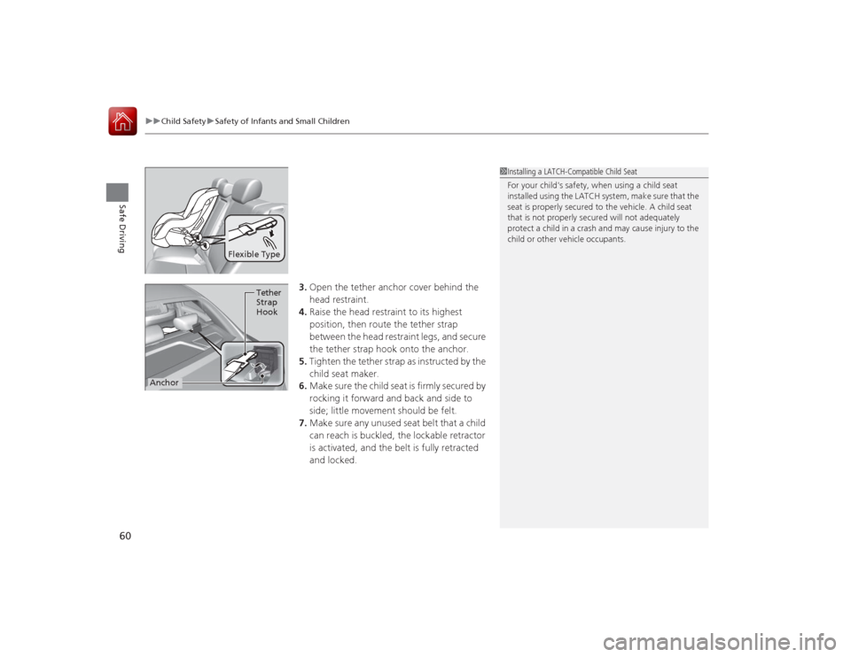 Acura ILX Hybrid 2015 Repair Manual uuChild Safety uSafety of Infants and Small Children
60Safe Driving
3. Open the tether anchor cover behind the 
head restraint.
4. Raise the head restraint to its highest 
position, then route the tet