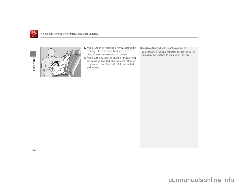 Acura ILX Hybrid 2015 Owners Manual uuChild Safety uSafety of Infants and Small Children
62Safe Driving
6. Make sure the child seat is firmly secured by
rocking it forward and back and side to
side; little movement should be felt.
7. Acura ILX Hybrid 2015 Owners Manual uuChild Safety uSafety of Infants and Small Children
62Safe Driving
6. Make sure the child seat is firmly secured by
rocking it forward and back and side to
side; little movement should be felt.
7.