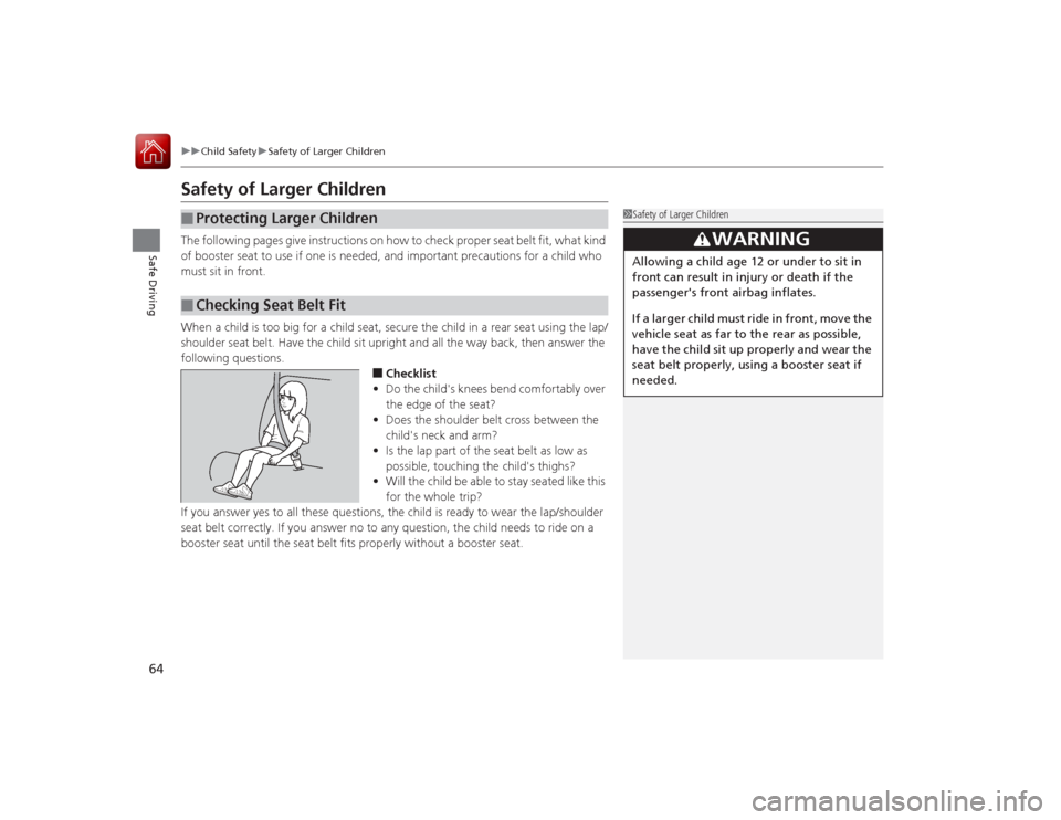 Acura ILX Hybrid 2015 Repair Manual 64
uuChild Safety uSafety of Larger Children
Safe Driving
Safety of Larger ChildrenThe following pages give instructi ons on how to check proper seat belt fit, what kind
of booster seat to use if one Acura ILX Hybrid 2015 Repair Manual 64
uuChild Safety uSafety of Larger Children
Safe Driving
Safety of Larger ChildrenThe following pages give instructi ons on how to check proper seat belt fit, what kind
of booster seat to use if one