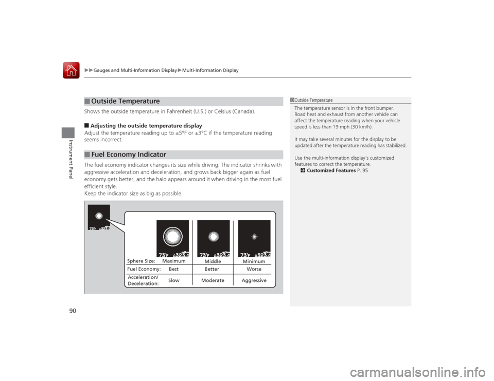 Acura ILX Hybrid 2015 Owners Manual uuGauges and Multi- Information Display uMulti-Information Display
90Instrument Panel
Shows the outside temperature in Fahrenheit (U.S.) or Celsius (Canada).■Adjusting the outside temperature displa Acura ILX Hybrid 2015 Owners Manual uuGauges and Multi- Information Display uMulti-Information Display
90Instrument Panel
Shows the outside temperature in Fahrenheit (U.S.) or Celsius (Canada).■Adjusting the outside temperature displa