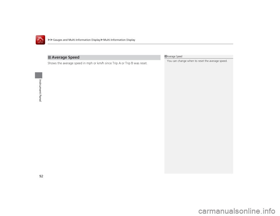 Acura ILX Hybrid 2015  Owners Manual uuGauges and Multi- Information Display uMulti-Information Display
92Instrument Panel
Shows the average speed in mph or km/h since Trip A or Trip B was reset.■
Average Speed
1Average Speed
You can c