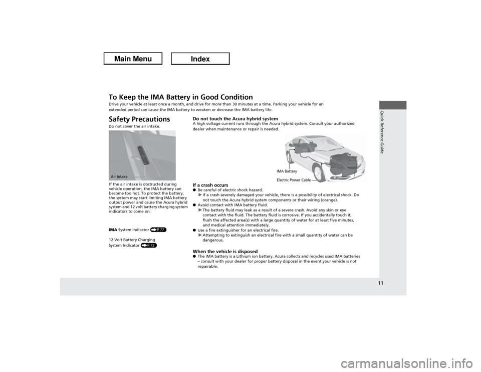 Acura ILX Hybrid 2013  Owners Manual 11Quick Reference Guide
To Keep the IMA Battery in Good Condition Drive your vehicle at least once a month, and drive for more than 30 minutes at a time. Parking your vehicle for an 
extended period c