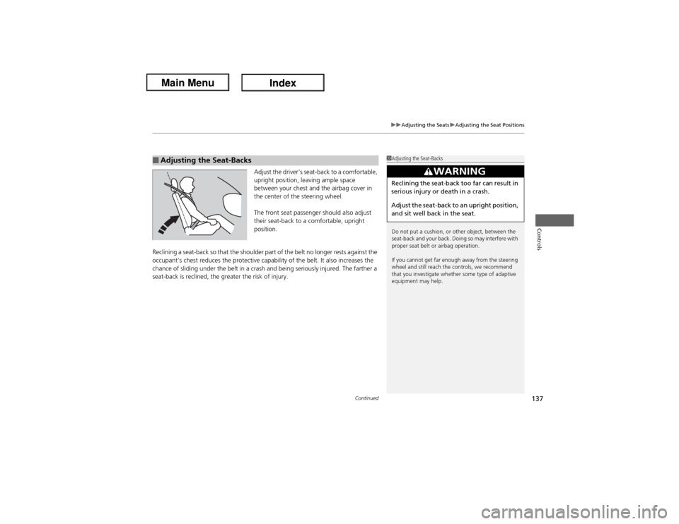 Acura ILX Hybrid 2013 Owners Guide Continued
137
uuAdjusting the SeatsuAdjusting the Seat Positions
Controls
Adjust the drivers seat-back to a comfortable, 
upright position, leaving ample space 
between your chest and the airbag cove