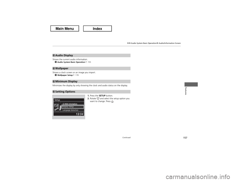 Acura ILX Hybrid 2013  Owners Manual 157
uuAudio System Basic OperationuAudio/Information Screen
Continued
Features
Shows the current audio information.2Audio System Basic Operation P. 155Shows a clock screen or an image you import.2Wall