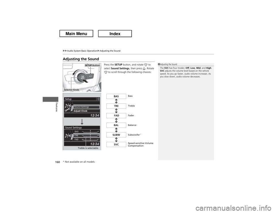 Acura ILX Hybrid 2013  Owners Manual 160
uuAudio System Basic OperationuAdjusting the Sound
Features
Adjusting the Sound
Press the SETUP button, and rotate   to 
select Sound Settings, then press  . Rotate 
 to scroll through the followi