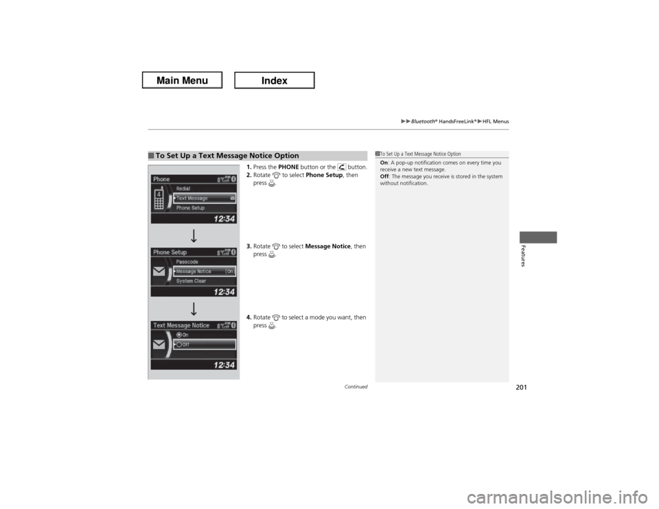 Acura ILX Hybrid 2013 Owners Guide Continued
201
uuBluetooth® HandsFreeLink®uHFL Menus
Features
1.Press the PHONE button or the   button.
2.Rotate   to select Phone Setup, then 
press .
3.Rotate   to select Message Notice, then 
pres