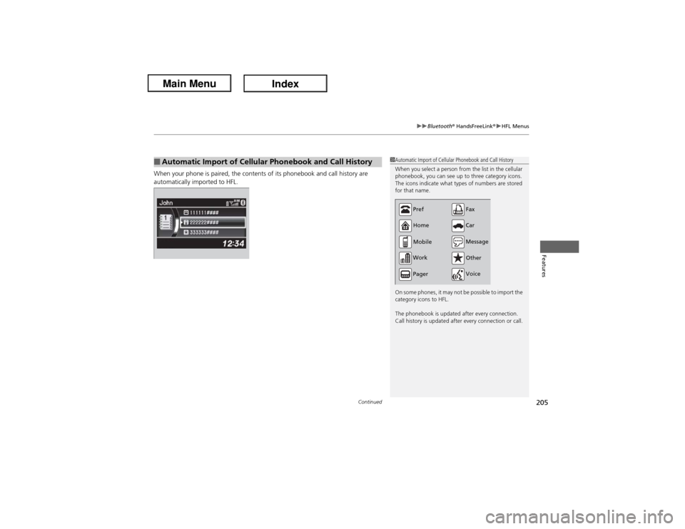 Acura ILX Hybrid 2013 Owners Guide Continued
205
uuBluetooth® HandsFreeLink®uHFL Menus
Features
When your phone is paired, the contents of its phonebook and call history are 
automatically imported to HFL.■Automatic Import of Cellu