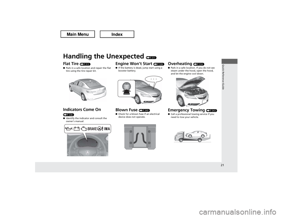 Acura ILX Hybrid 2013  Owners Manual Quick Reference Guide21
Handling the Unexpected 
(P311)
Flat Tire 
(P313)
●Park in a safe location and repair the flat 
tire using the tire repair kit.
Indicators Come On (P336)
●Identify the indi