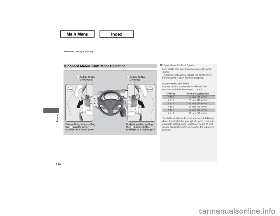 Acura ILX Hybrid 2013  Owners Manual uuWhen DrivinguShifting
234Driving
■7-Speed Manual Shift Mode Operation
17-Speed Manual Shift Mode Operation
Each paddle shift operation makes a single speed 
change.
To change continuously, release
