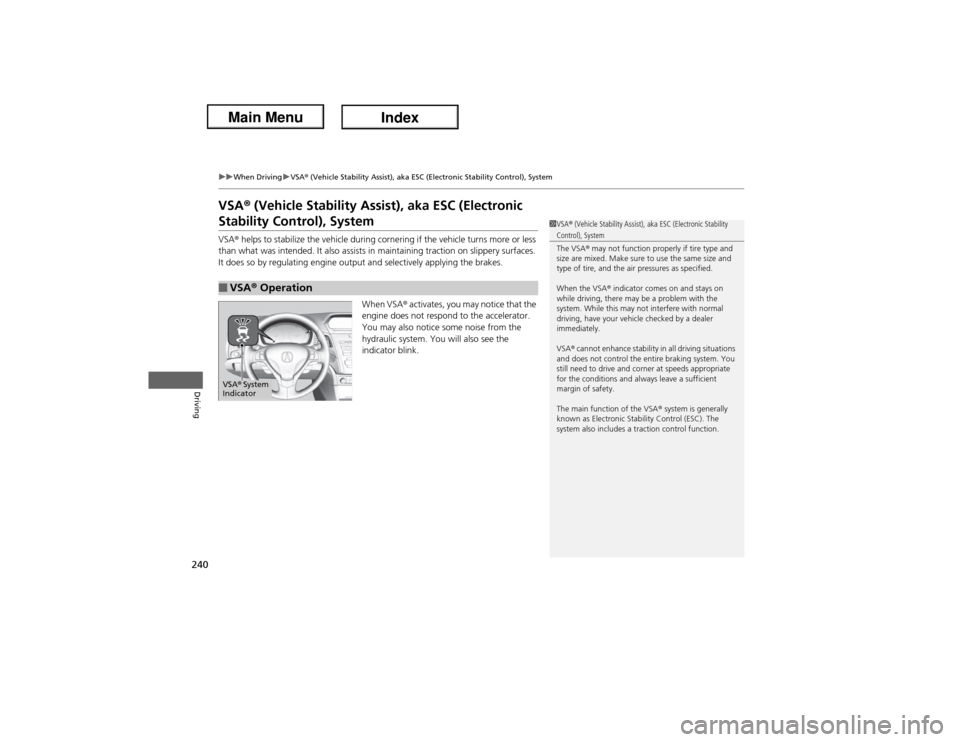 Acura ILX Hybrid 2013  Owners Manual 240
uuWhen DrivinguVSA® (Vehicle Stability Assist), aka ESC (Electronic Stability Control), System
Driving
VSA® (Vehicle Stability Assist), aka ESC (Electronic Stability Control), SystemVSA® helps 