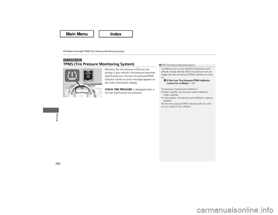 Acura ILX Hybrid 2013  Owners Manual 242
uuWhen DrivinguTPMS (Tire Pressure Monitoring System)
Driving
TPMS (Tire Pressure Monitoring System)
Monitors the tire pressure while you are 
driving. If your vehicle’s tire pressure becomes 
s