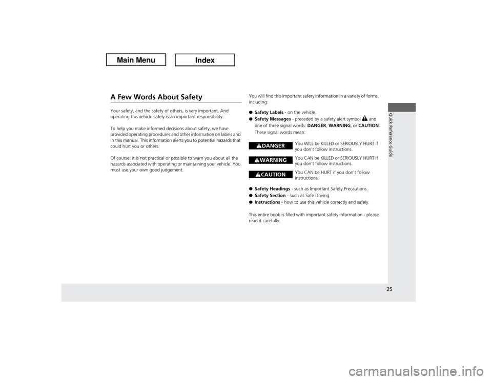 Acura ILX Hybrid 2013  Owners Manual 25Quick Reference Guide
A Few Words About SafetyYour safety, and the safety of others, is very important. And 
operating this vehicle safely is an important responsibility.
To help you make informed d