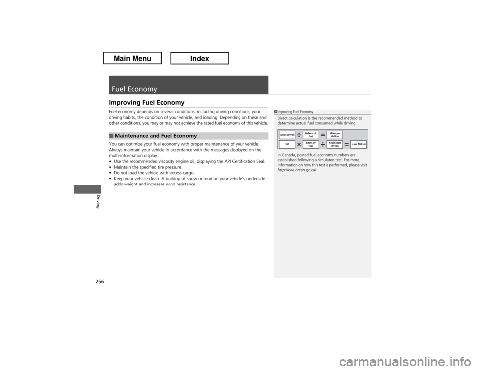 Acura ILX Hybrid 2013  Owners Manual 256Driving
Fuel EconomyImproving Fuel EconomyFuel economy depends on several conditions, including driving conditions, your 
driving habits, the condition of your vehicle, and loading. Depending on th