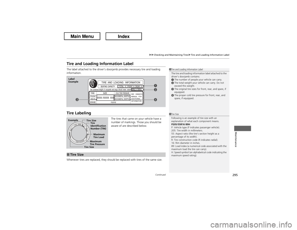Acura ILX Hybrid 2013  Owners Manual 295
uuChecking and Maintaining TiresuTire and Loading Information Label
Continued
Maintenance
Tire and Loading Information LabelThe label attached to the driver’s doorjamb provides necessary tire an