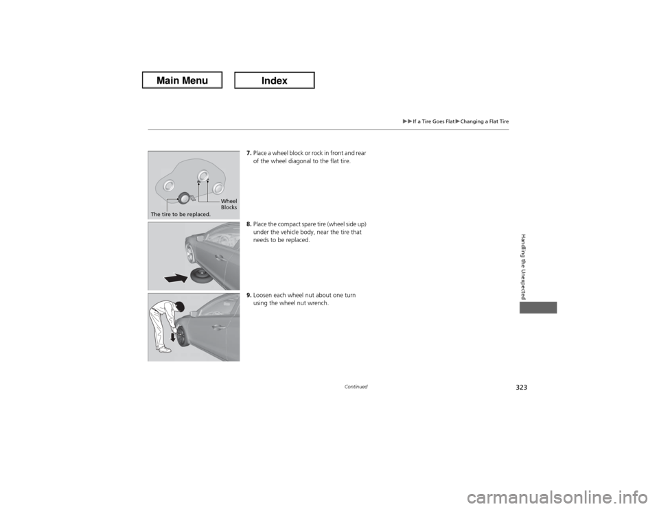 Acura ILX Hybrid 2013  Owners Manual 323
uuIf a Tire Goes FlatuChanging a Flat Tire
Continued
Handling the Unexpected
7.Place a wheel block or rock in front and rear 
of the wheel diagonal to the flat tire.
8.Place the compact spare tire