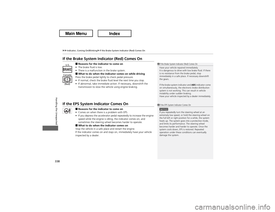 Acura ILX Hybrid 2013  Owners Manual 338
uuIndicator, Coming On/BlinkinguIf the Brake System Indicator (Red) Comes On
Handling the Unexpected
If the Brake System Indicator (Red) Comes On
■Reasons for the indicator to come on
•The bra