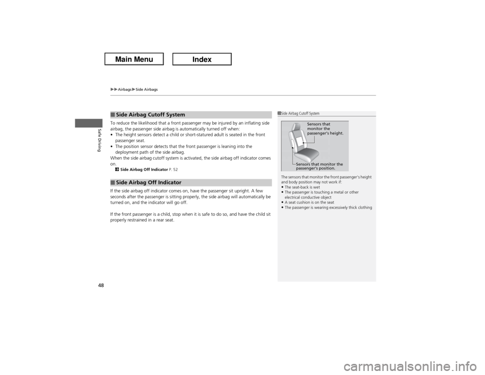 Acura ILX Hybrid 2013 Service Manual uuAirbagsuSide Airbags
48Safe Driving
To reduce the likelihood that a front passenger may be injured by an inflating side 
airbag, the passenger side airbag is automatically turned off when:
•The he