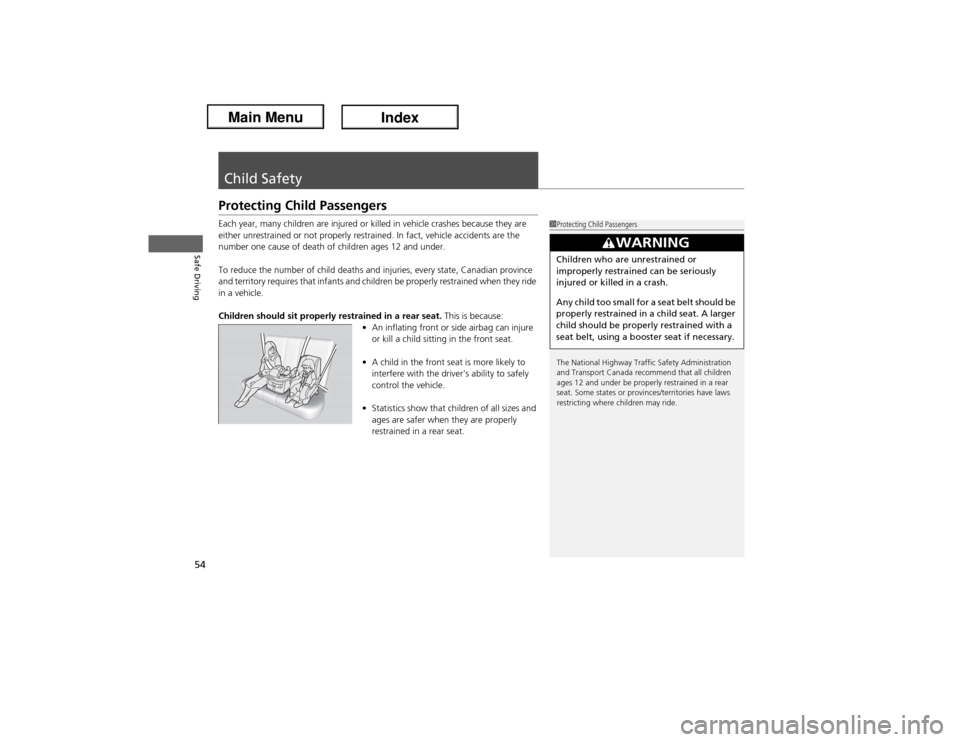 Acura ILX Hybrid 2013 Workshop Manual 54Safe Driving
Child SafetyProtecting Child PassengersEach year, many children are injured or killed in vehicle crashes because they are 
either unrestrained or not properly restrained. In fact, vehic