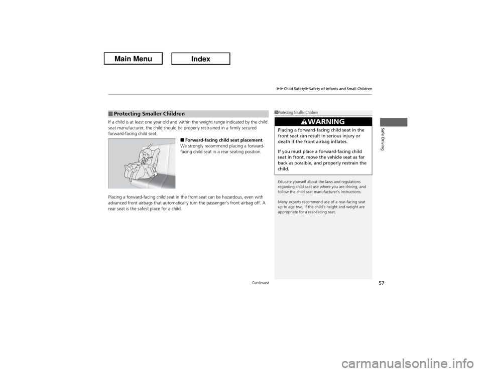 Acura ILX Hybrid 2013  Owners Manual Continued
57
uuChild SafetyuSafety of Infants and Small Children
Safe Driving
If a child is at least one year old and within the weight range indicated by the child 
seat manufacturer, the child shoul