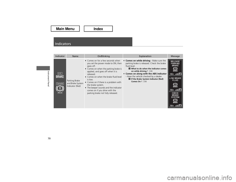 Acura ILX Hybrid 2013 Manual PDF 70Instrument Panel
IndicatorsIndicator
Name
On/Blinking
Explanation
Message
Parking Brake
and Brake System
Indicator (Red)
●Comes on for a few seconds when
you set the power mode to ON, then
goe Acura ILX Hybrid 2013 Manual PDF 70Instrument Panel
IndicatorsIndicator
Name
On/Blinking
Explanation
Message
Parking Brake
and Brake System
Indicator (Red)
●Comes on for a few seconds when
you set the power mode to ON, then
goe