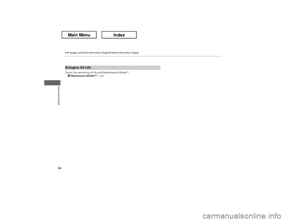 Acura ILX Hybrid 2013  Owners Manual 94
uuGauges and Multi-Information DisplayuMulti-Information Display
Instrument Panel
Shows the remaining oil life and Maintenance Minder
TM.
2Maintenance Minder
TM P. 263
■Engine Oil Life 