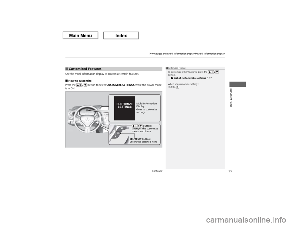 Acura ILX Hybrid 2013  Owners Manual Continued
95
uuGauges and Multi-Information DisplayuMulti-Information Display
Instrument Panel
Use the multi-information display to customize certain features.■How to customize
Press the   button to