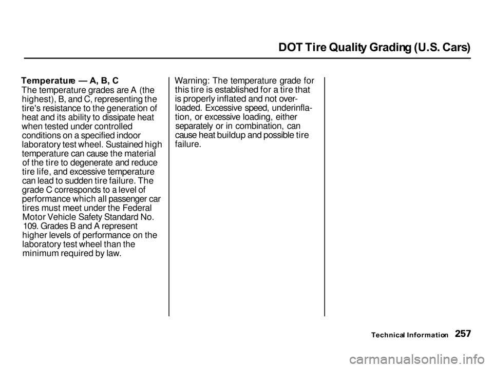 Acura Integra 2001 User Guide DO
T Tir e Qualit y Gradin g (U.S . Cars )
Temperatur e — A, B , C
The temperature grades are A (the highest), B, and C, representing the
tires resistance to the generation of
heat and its abilit Acura Integra 2001 User Guide DO
T Tir e Qualit y Gradin g (U.S . Cars )
Temperatur e — A, B , C
The temperature grades are A (the highest), B, and C, representing the
tires resistance to the generation of
heat and its abilit