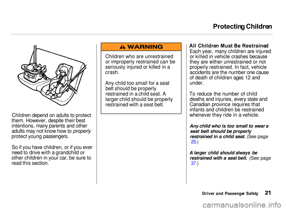 Acura Integra 2000  Hatchback Owners Manual Protectin
g Childre n

Children depend on adults to protect
them. However, despite their best intentions, many parents and other
adults may not know how to properly
protect young passengers.
So if you