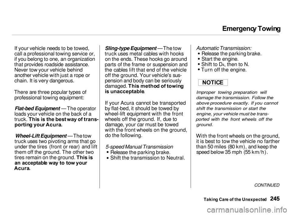 Acura Integra 2000  Hatchback Owners Manual Emergenc
y Towin g

If your vehicle needs to be towed,
call a professional towing service or,
if you belong to one, an organization
that provides roadside assistance. Never tow your vehicle behind
ano