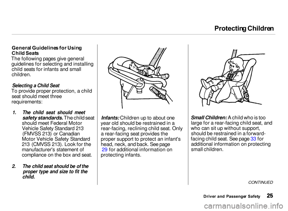 Acura Integra 2000  Hatchback Owners Manual Protectin
g Childre n

Genera l Guideline s fo r Usin g

Chil d Seat s

The following pages give general guidelines for selecting and installingchild seats for infants and small

children.

Selecting 